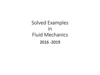 Solved Examples
in
Fluid Mechanics
2016 -2019
 