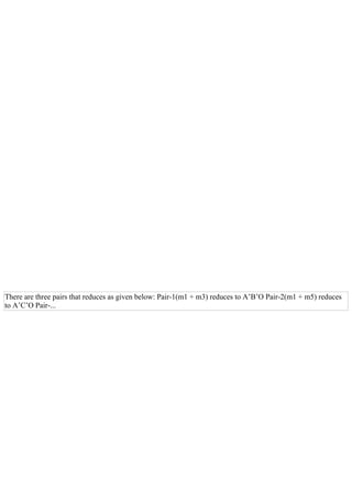 There are three pairs that reduces as given below: Pair­1(m1 + m3) reduces to A’B’O Pair­2(m1 + m5) reduces
to A’C’O Pair­...
 