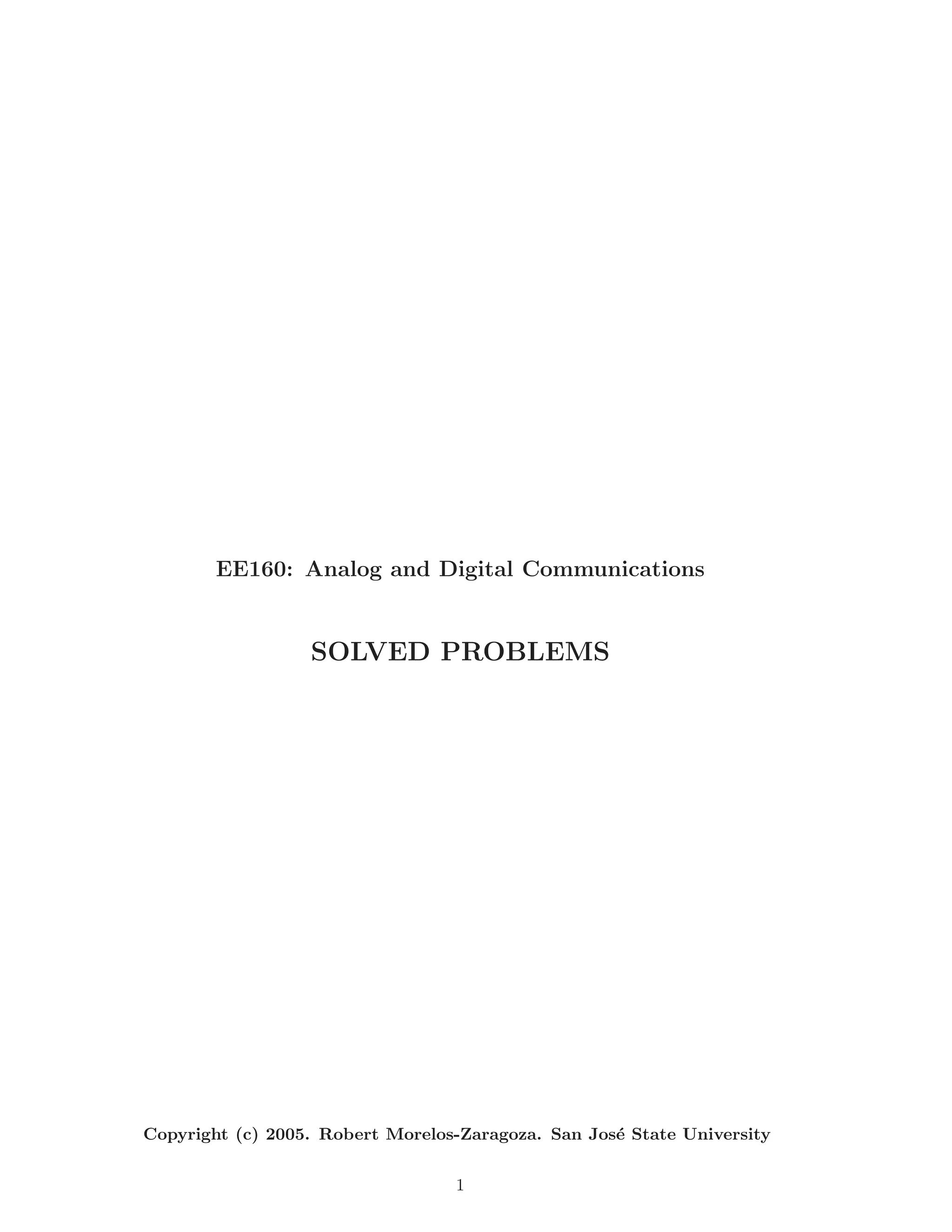 EE160: Analog and Digital Communications
SOLVED PROBLEMS
Copyright (c) 2005. Robert Morelos-Zaragoza. San Jos´e State University
1
 