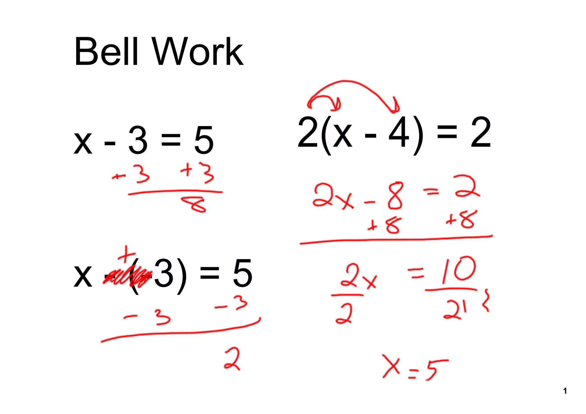 Bell Work
x 3 = 5 2(x 4) = 2
x (3) = 5
1