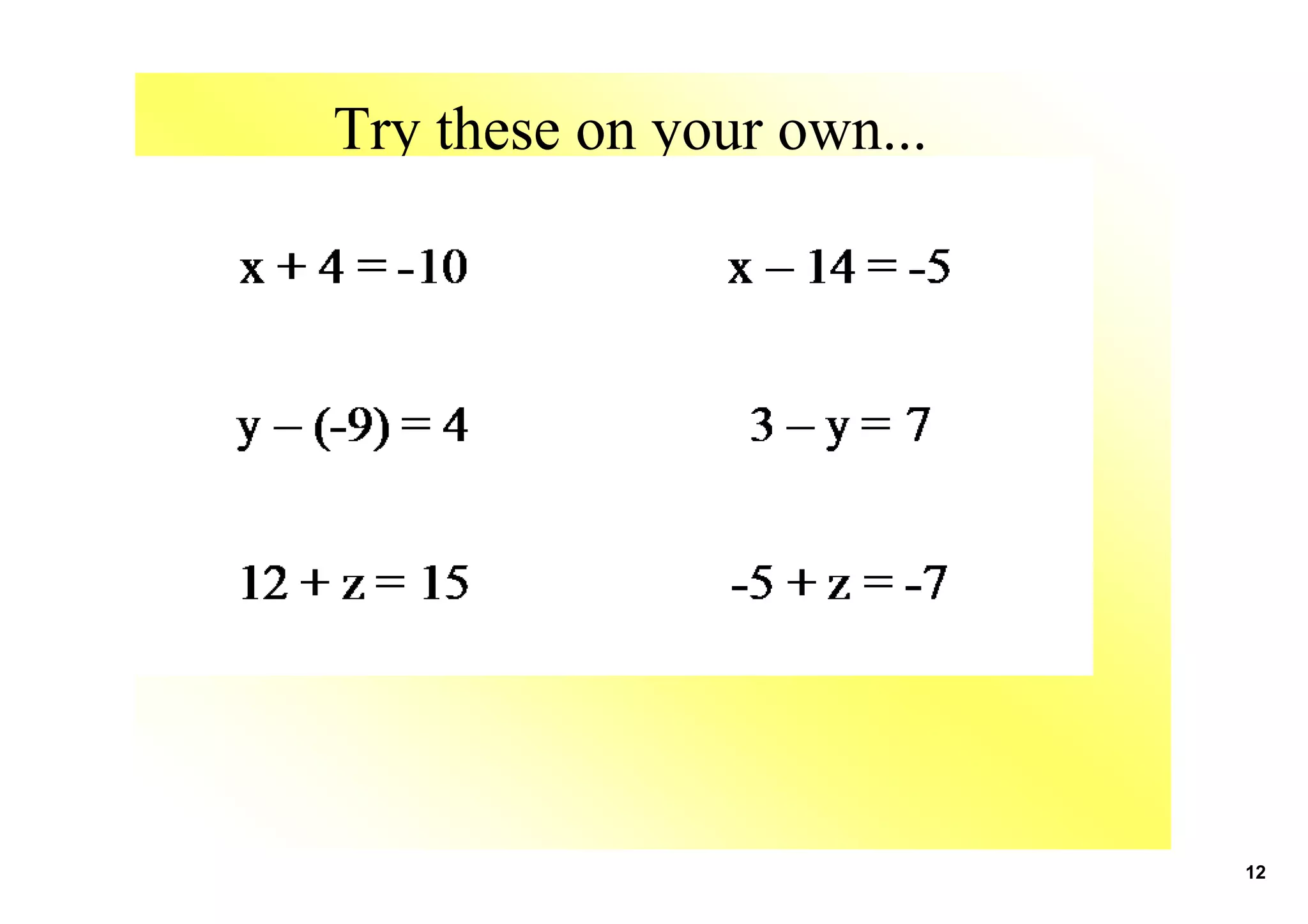 Try these on your own...
12