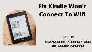 Fix Kindle Won't
Connect To Wifi
USA/Canada: +1-844-601-7233
UK: +44-800-041-8324
Call Us
 
