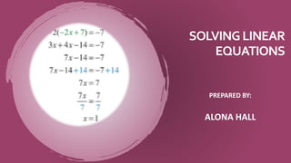 SOLVINGLINEAR
EQUATIONS
PREPARED BY:
ALONA HALL
 