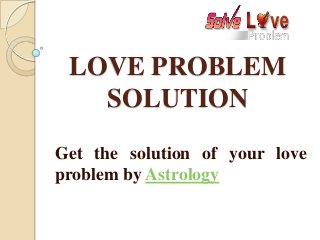 LOVE PROBLEM
SOLUTION
Get the solution of your love
problem by Astrology
 