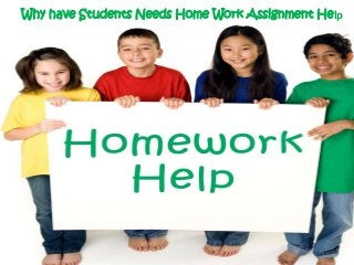 Why have Students Needs Home Work Assignment Help

 