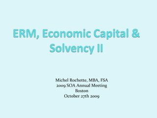 Michel Rochette, MBA, FSA
2009 SOA Annual Meeting
         Boston
    October 27th 2009
 