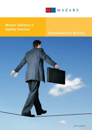 Mazars Solvency II
Update Seminar
                     Questionnaire Results




                                   July 2010
 