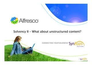 Solvency II – What about unstructured content? 


                   CONNECTING YOUR BUSINESS   Alfresco
 