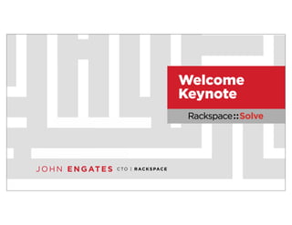 JOHN ENGAT ES
Welcome
Keynote
CTO | RACKSPACE
 