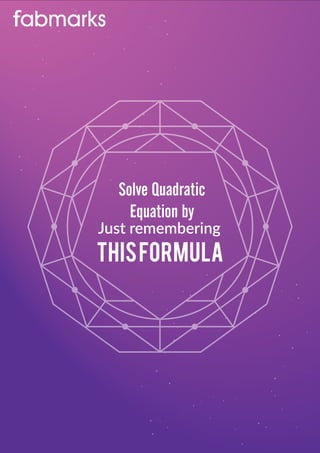 THISFormula
Solve Quadratic
Equation by
Just remembering
 