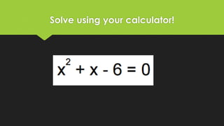 Solve using your calculator!