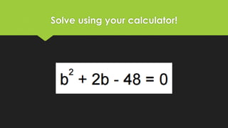 Solve using your calculator!