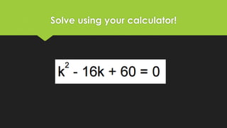 Solve using your calculator!