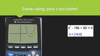 Solve using your calculator!