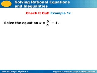Holt McDougal Algebra 2
Solving Rational Equations
and Inequalities
Check It Out! Example 1c
Solve the equation x = – 1.6
x
 