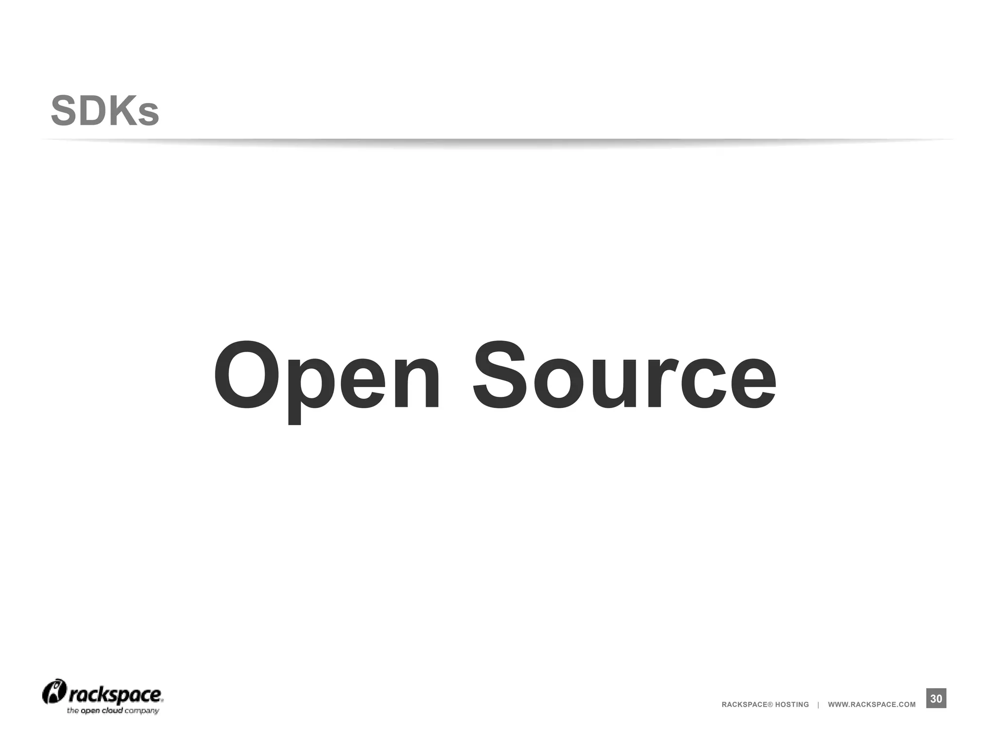 SDKs




       Open Source


                RACKSPACE® HOSTING   |   WWW.RACKSPACE.COM
                                                             30
 