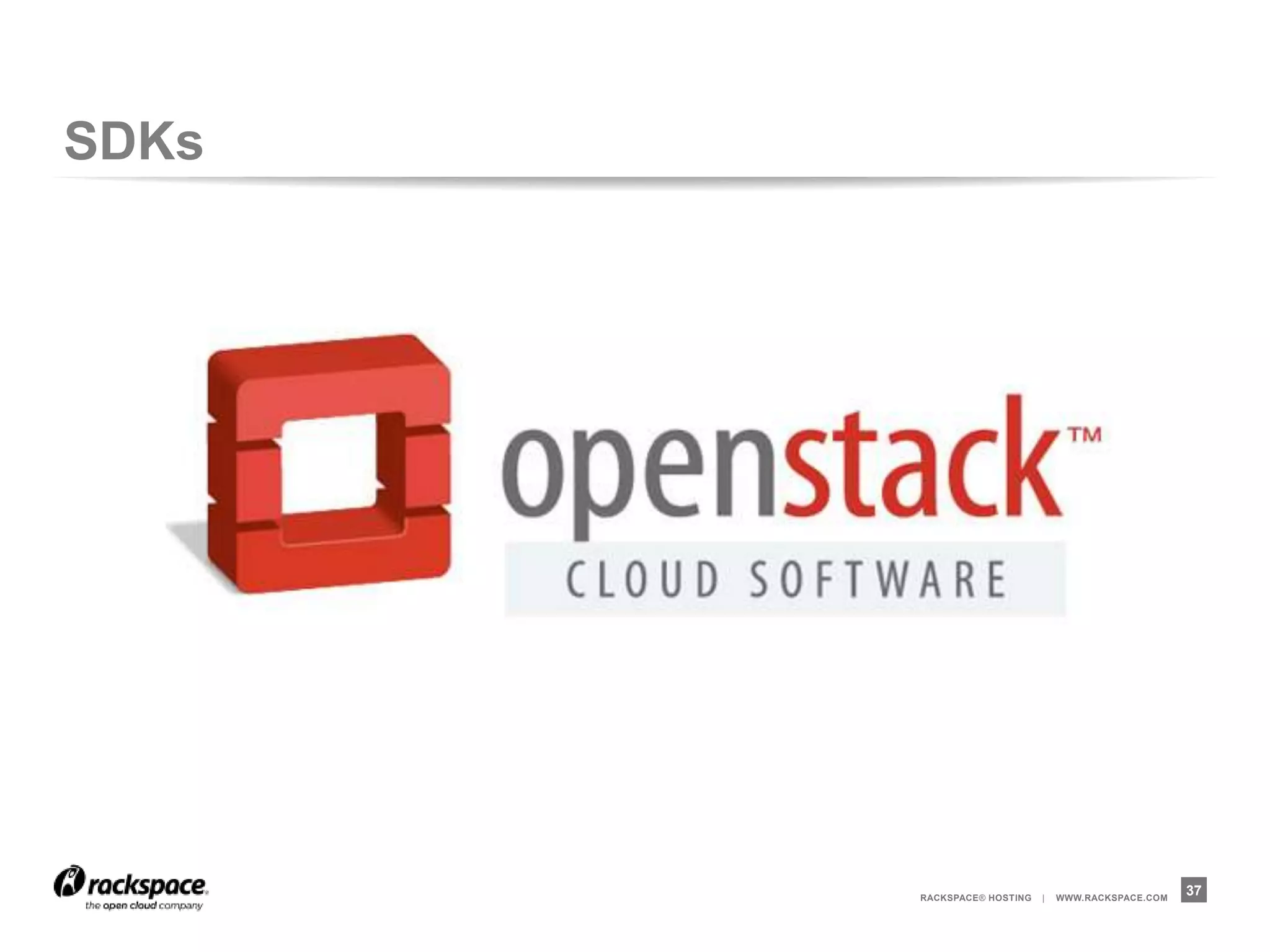 SDKs




       RACKSPACE® HOSTING   |   WWW.RACKSPACE.COM
                                                    37
 