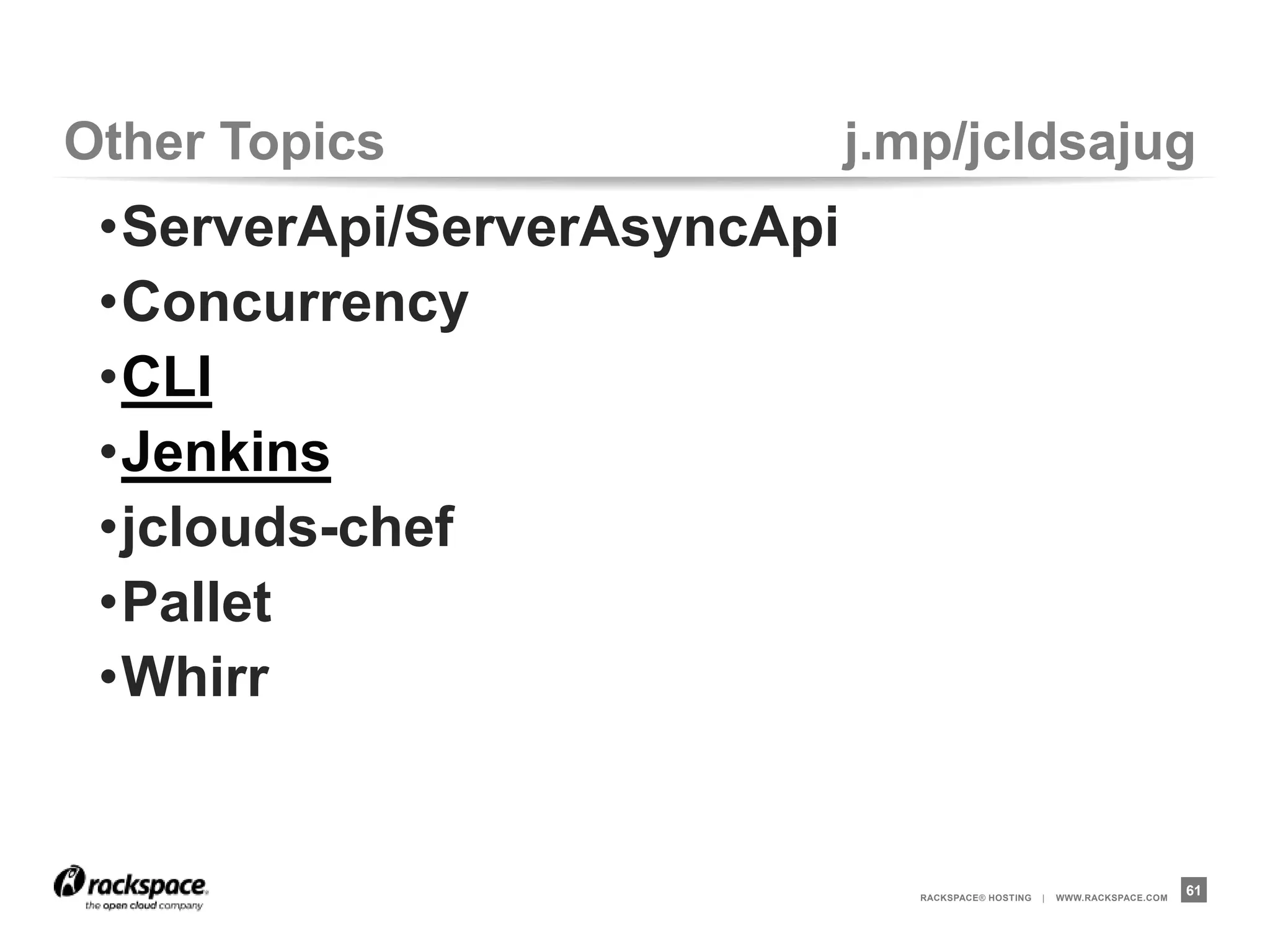 Next Steps




             RACKSPACE® HOSTING   |   WWW.RACKSPACE.COM
                                                          61
 