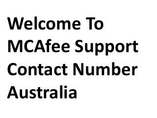 Welcome To
MCAfee Support
Contact Number
Australia
 