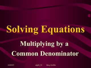 Solving Equations Multiplying by a  Common Denominator 