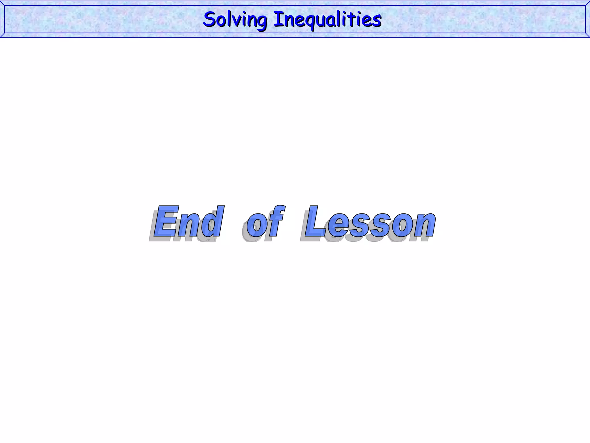 End  of  Lesson Solving Inequalities  