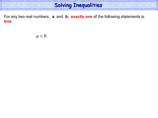 For any two real numbers,  a   and  b ,  exactly one  of the following statements is true . Solving Inequalities  