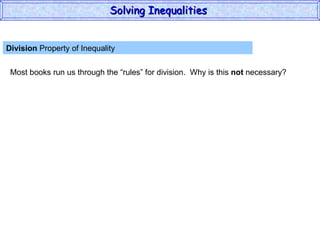 Division  Property of Inequality  Most books run us through the “rules” for division.  Why is this  not  necessary? Solving Inequalities  