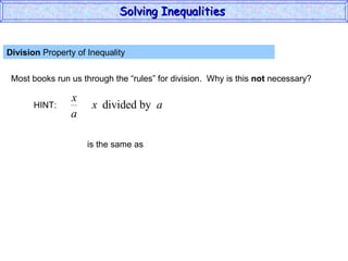 Division  Property of Inequality  Most books run us through the “rules” for division.  Why is this  not  necessary? Solving Inequalities  HINT: is the same as 