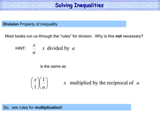 Division  Property of Inequality  Most books run us through the “rules” for division.  Why is this  not  necessary? So,  see rules for  multiplication!   Solving Inequalities  HINT: is the same as 