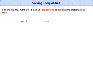 For any two real numbers,  a   and  b ,  exactly one  of the following statements is true . Solving Inequalities  