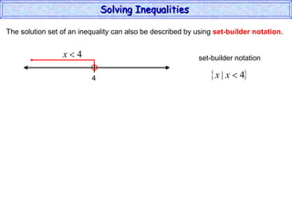 The solution set of an inequality can also be described by using  set-builder notation . Solving Inequalities  4 set-builder notation 