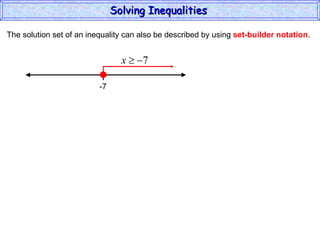 The solution set of an inequality can also be described by using  set-builder notation . Solving Inequalities  -7 