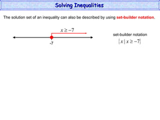 The solution set of an inequality can also be described by using  set-builder notation . Solving Inequalities  -7 set-builder notation 