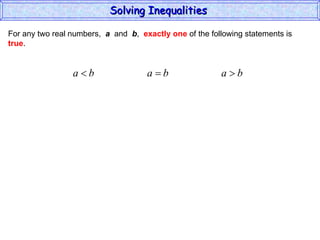 For any two real numbers,  a   and  b ,  exactly one  of the following statements is true . Solving Inequalities  