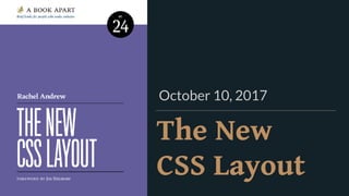 The New  
CSS Layout
October 10, 2017
 