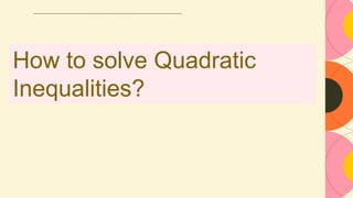 How to solve Quadratic
Inequalities?
 