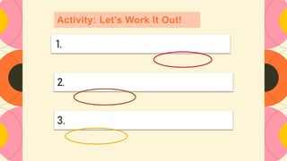 Activity: Let’s Work It Out!
1.
2.
3.
 