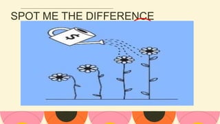 SPOT ME THE DIFFERENCE
 