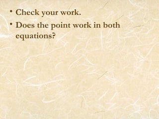 Check your work. Does the point work in both equations? 