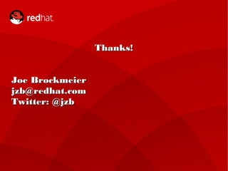 TThhaannkkss!! 
JJooee BBrroocckkmmeeiieerr 
jjzzbb@@rreeddhhaatt.ccoomm 
TTwwiitttteerr:: @@jjzzbb 
