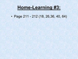 Home-Learning #3:
• Page 211 - 212 (18, 26,36, 40, 64)
 