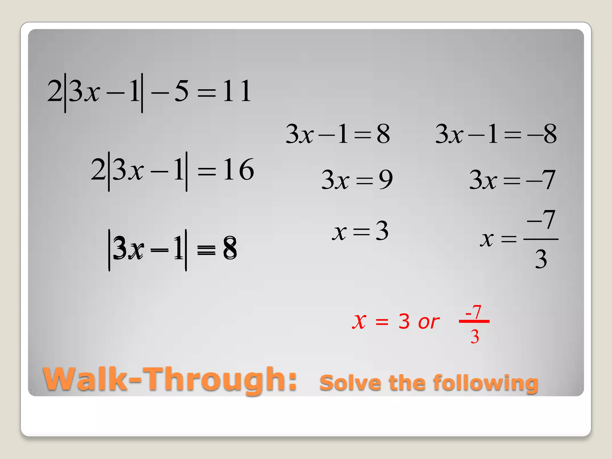 Walk-Through:  Solve the following -7  3x = 3 or