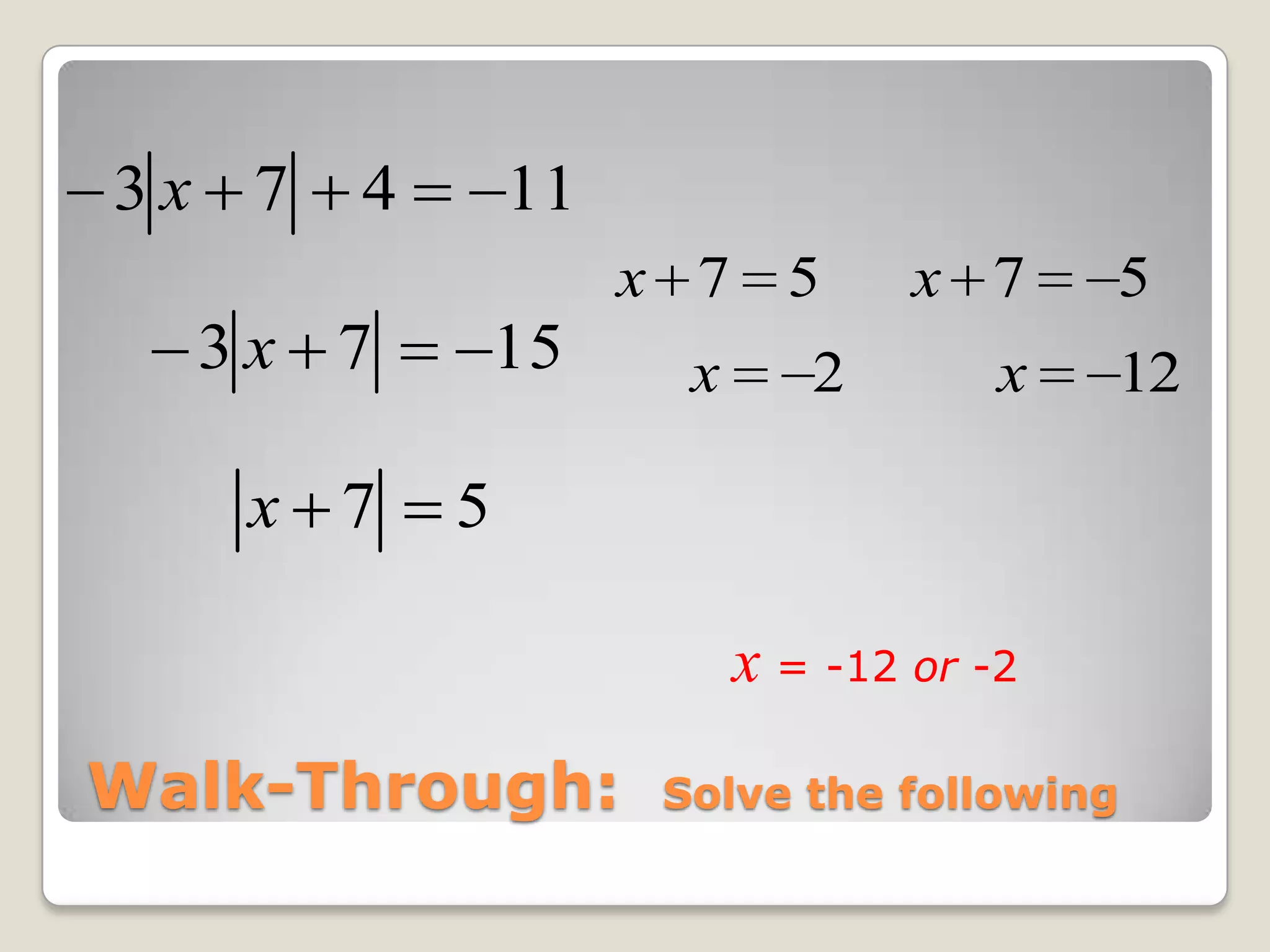 x = -12 or -2Walk-Through:  Solve the following