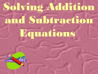 Solving Addition
and Subtraction
Equations

 