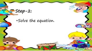 Step-2:
•Solve the equation.