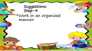 Suggestions:
Step-4
•Work in an organized
manner.
