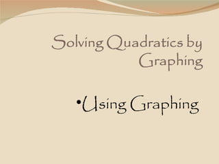 •Using Graphing
 