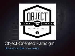 Текст
Object-Oriented Paradigm
Solution to the complexity
 