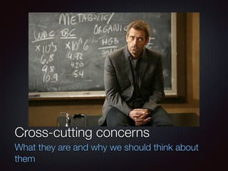 Текст
Cross-cutting concerns
What they are and why we should think about
them
 