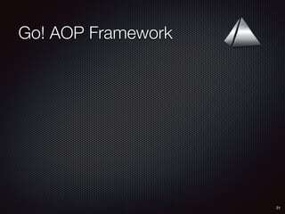 Go! AOP Framework
31
 